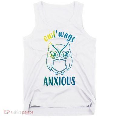 Always Anxious Owl Funny Tank Top