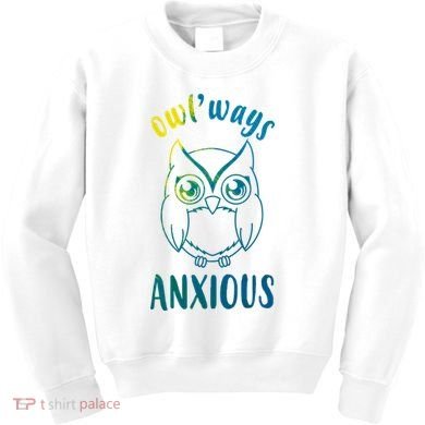 Always Anxious Owl Funny Kids Sweatshirt