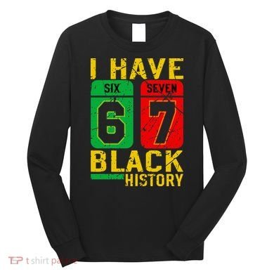 African American Pride I Have 67 Black History 6-7 Meme Long Sleeve Shirt