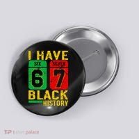 African American Pride I Have 67 Black History 6-7 Meme Button thumb 0