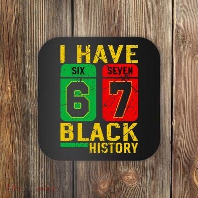 African American Pride I Have 67 Black History 6-7 Meme Coaster
