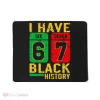 African American Pride I Have 67 Black History 6-7 Meme Mousepad thumb 0