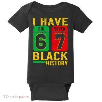 African American Pride I Have 67 Black History 6-7 Meme Baby Bodysuit