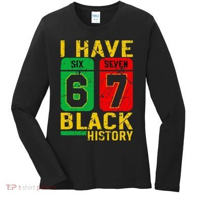 African American Pride I Have 67 Black History 6-7 Meme Women's Long Sleeve Shirt