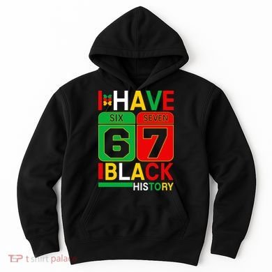 African American Pride I Have 67 Black History Six Seven Hoodie
