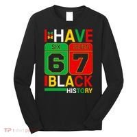 African American Pride I Have 67 Black History Six Seven Long Sleeve Shirt thumb 0