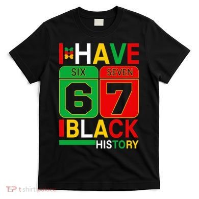 African American Pride I Have 67 Black History Six Seven T-Shirt