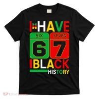 African American Pride I Have 67 Black History Six Seven T-Shirt thumb 0