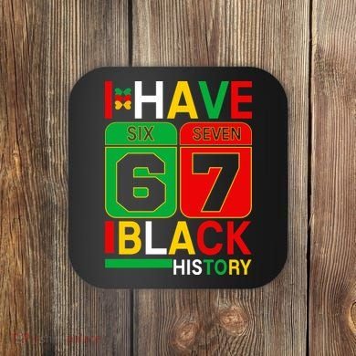 African American Pride I Have 67 Black History Six Seven Coaster