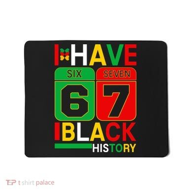 African American Pride I Have 67 Black History Six Seven Mousepad