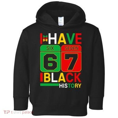 African American Pride I Have 67 Black History Six Seven Toddler Hoodie