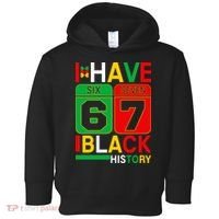 African American Pride I Have 67 Black History Six Seven Toddler Hoodie thumb 0