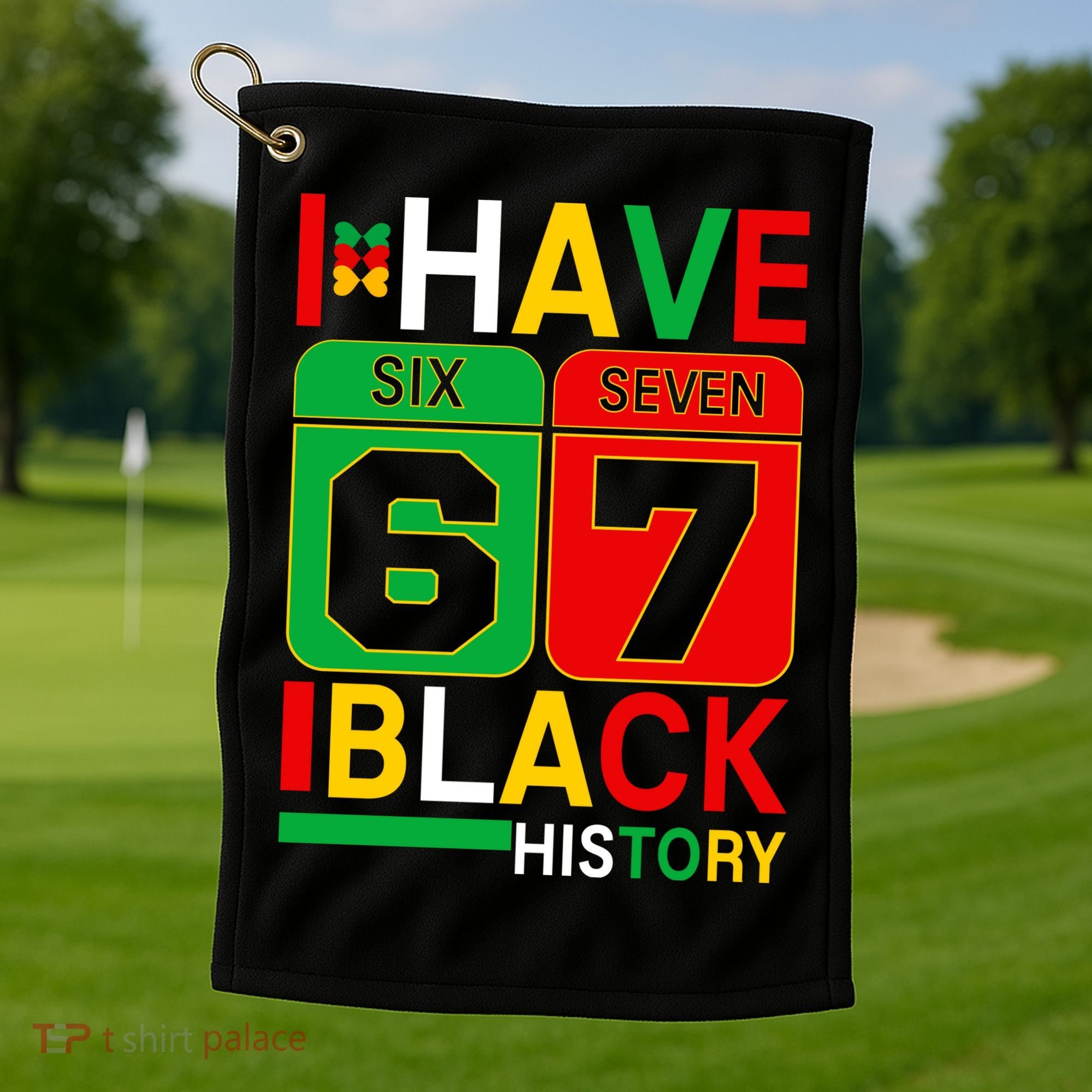 African American Pride I Have 67 Black History Six Seven Golf Towel