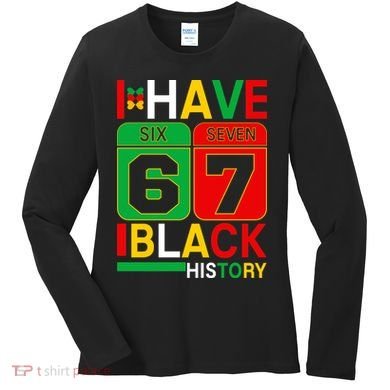 African American Pride I Have 67 Black History Six Seven Women's Long Sleeve Shirt