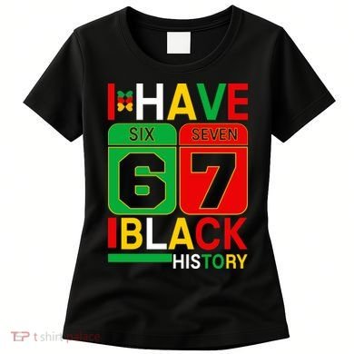 African American Pride I Have 67 Black History Six Seven Women's T-Shirt