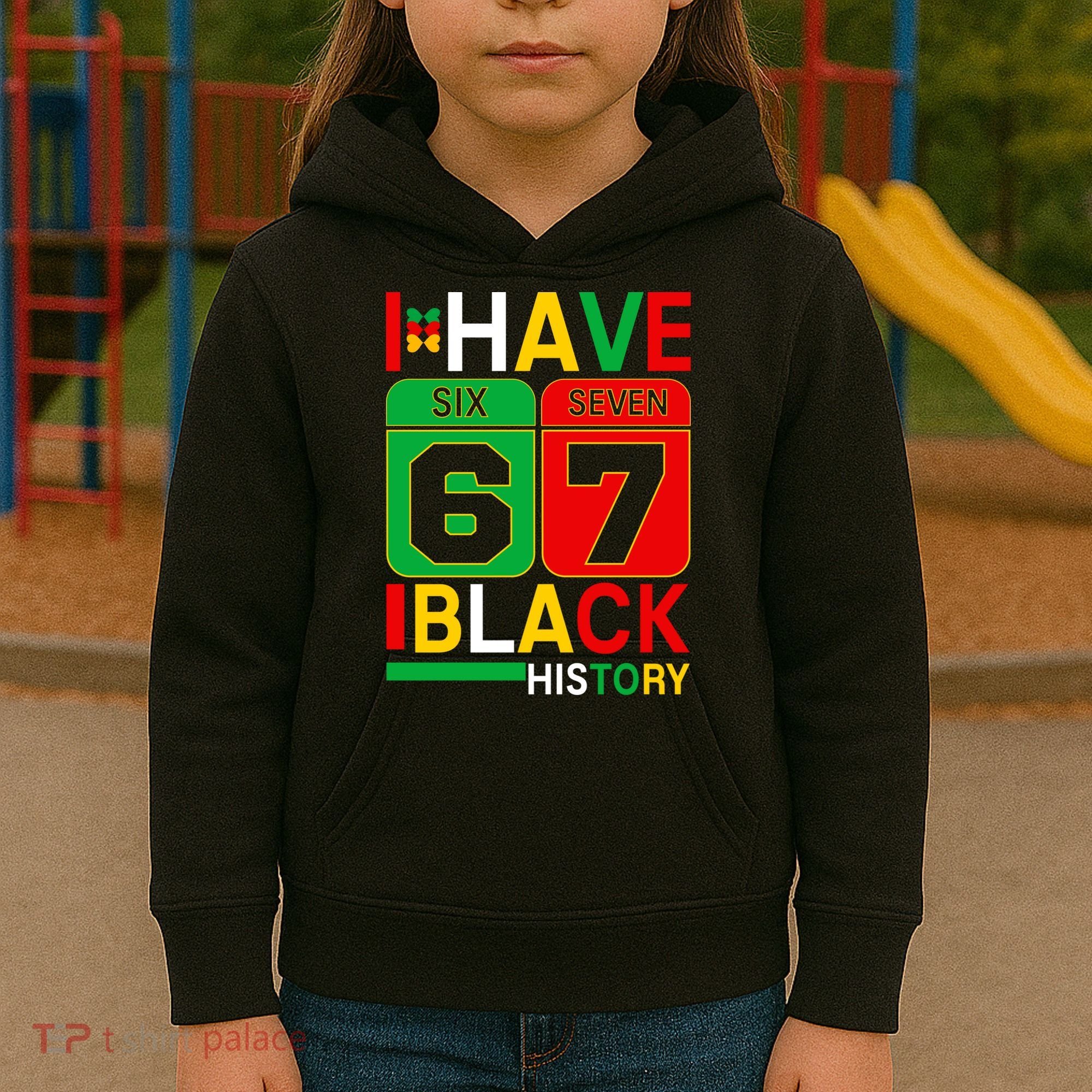 African American Pride I Have 67 Black History Six Seven Kids Hoodie