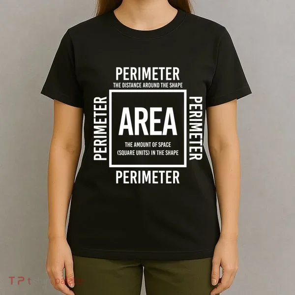 Area And Perimeter Math Teacher Mathematics Funny Math T-Shirt