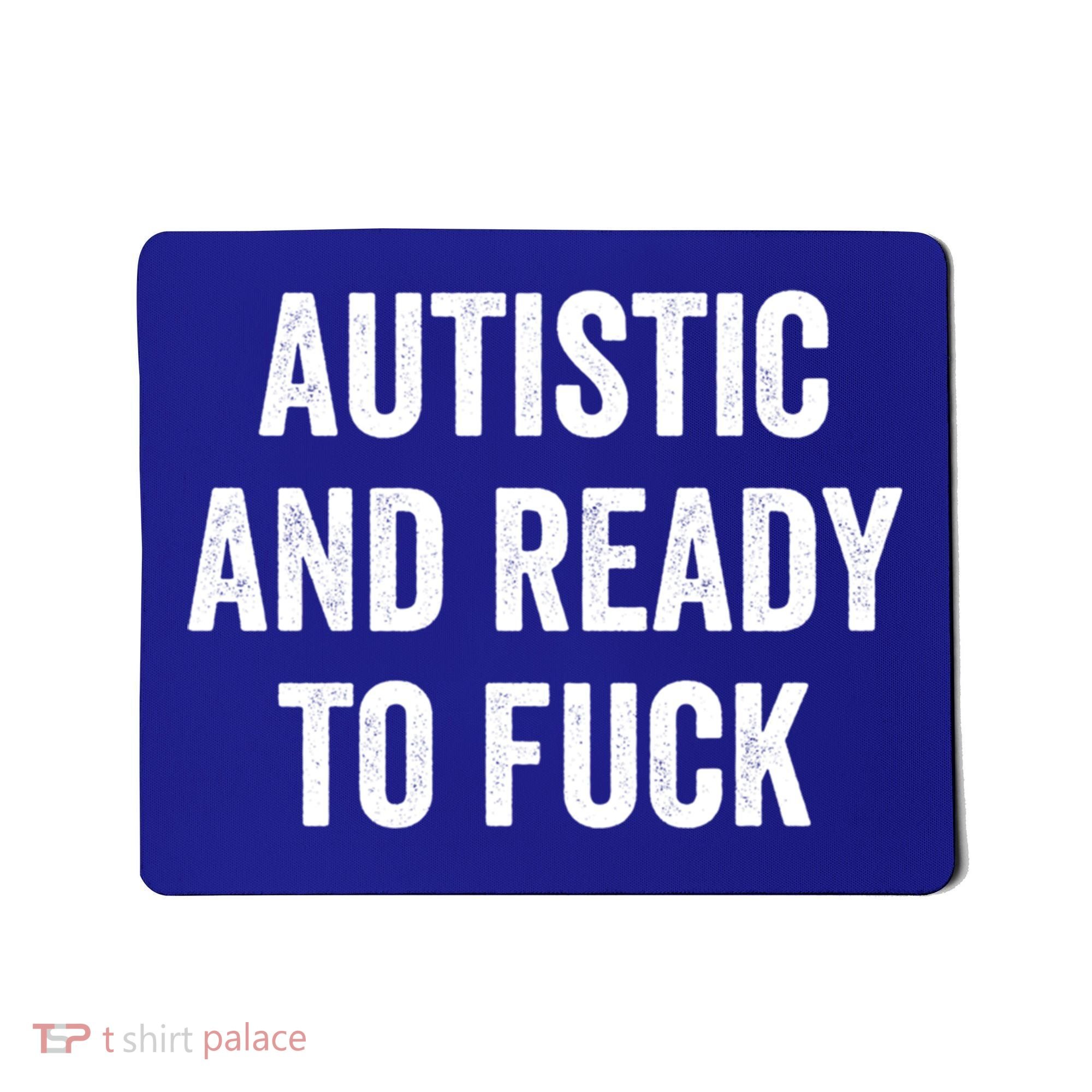 Autistic And Ready To F Gift Funny Autism Adult Humor Gift Mousepad
