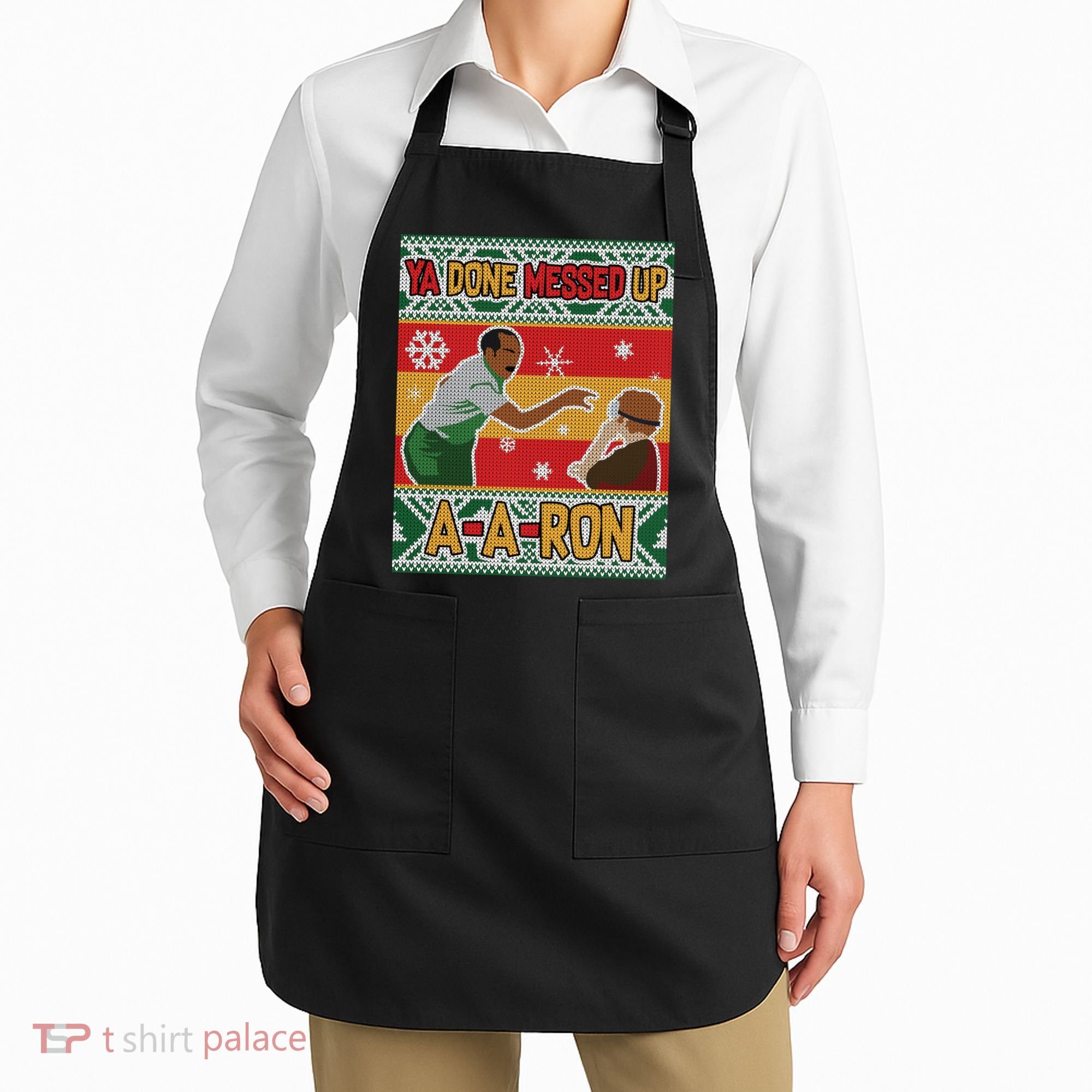 Ya Done Messed Up A A Ron Ugly Christmas Funny Apron