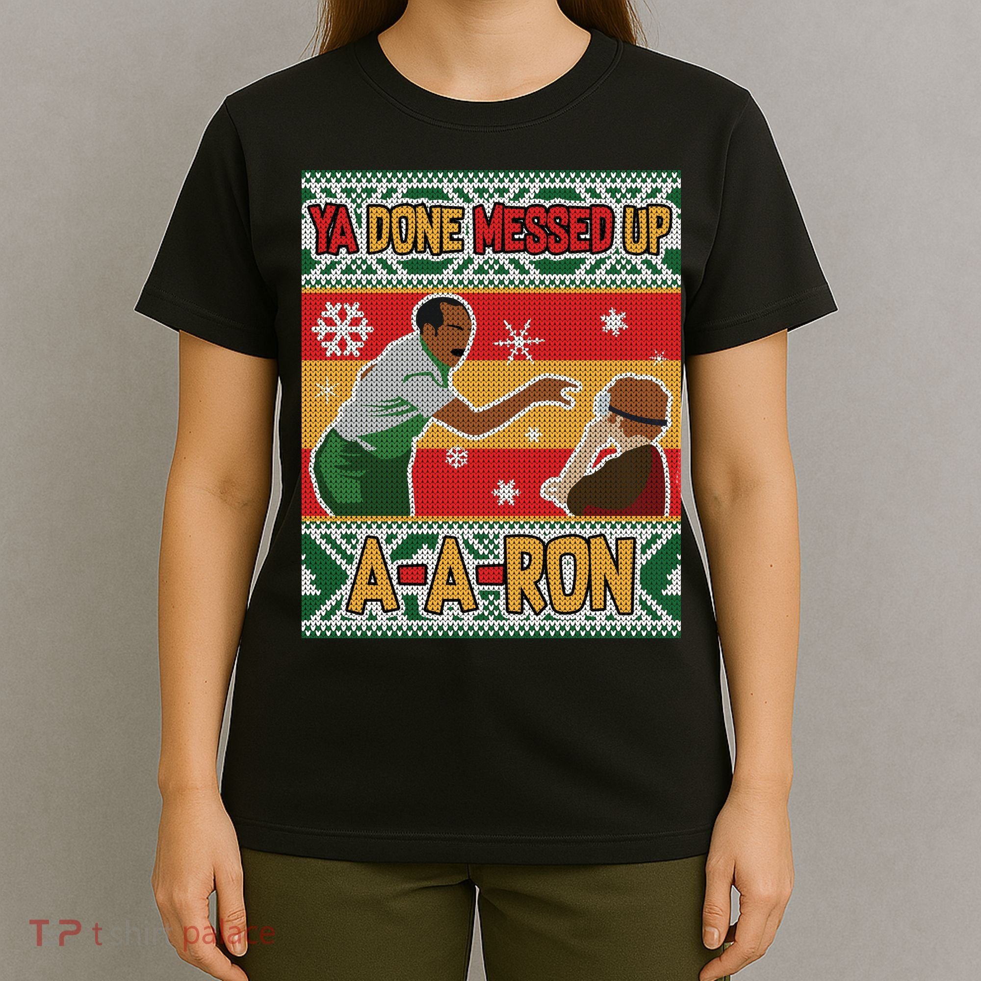 Ya Done Messed Up A A Ron Ugly Christmas Funny T-Shirt