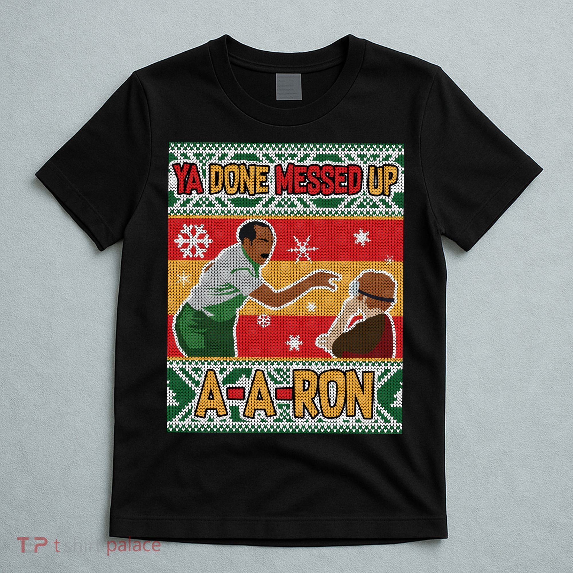 Ya Done Messed Up A A Ron Ugly Christmas Funny T-Shirt