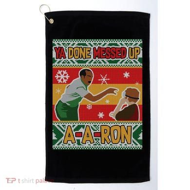 Ya Done Messed Up A A Ron Ugly Christmas Funny Golf Towel