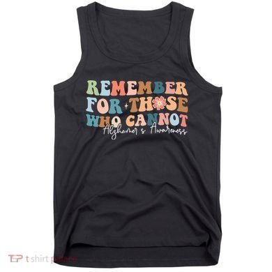 Alzheimers Awareness Remember For Those Who Can Not Tank Top