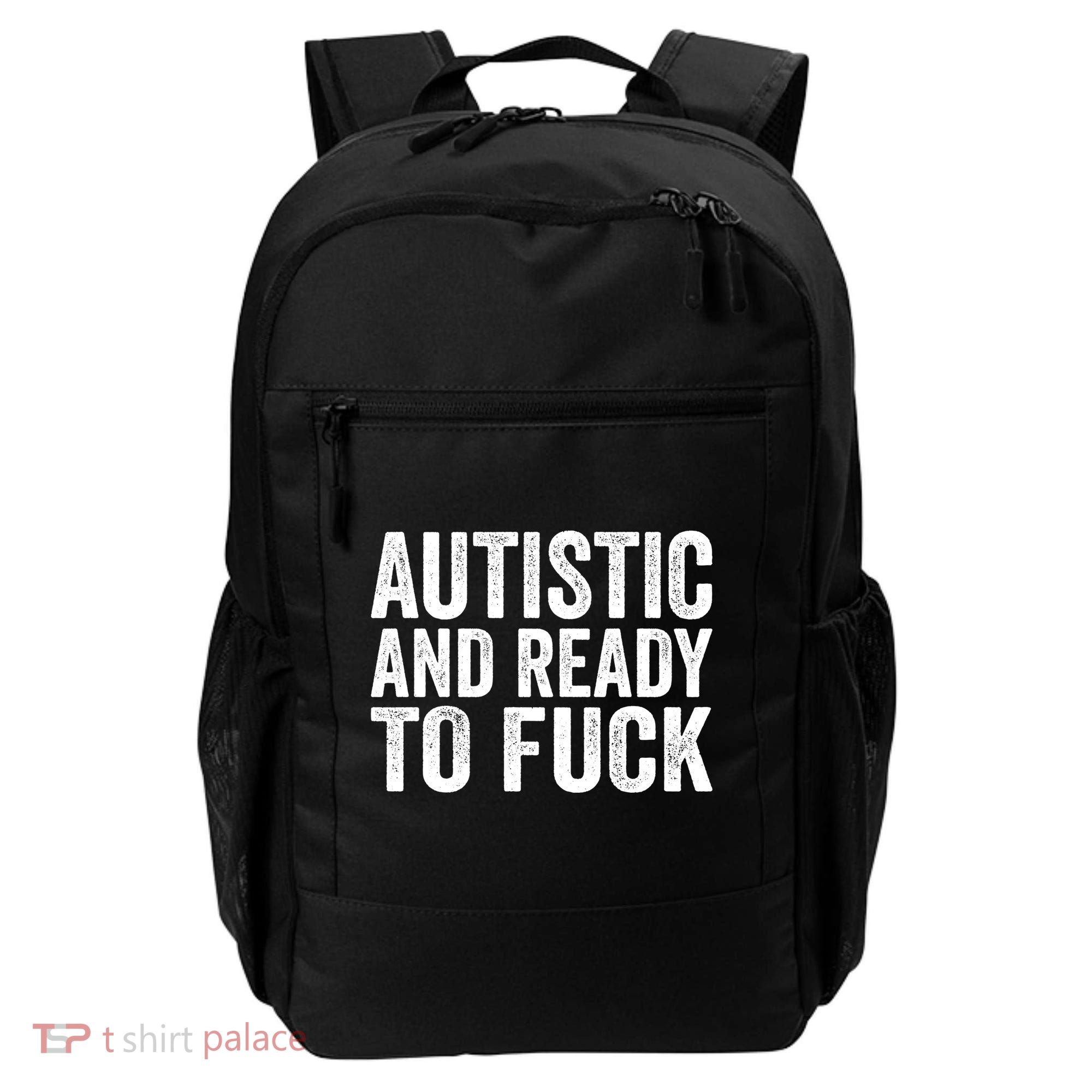 Autistic And Ready To Fuck Autism Awareness Funny Saying Gift Backpack