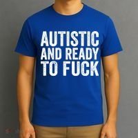 Autistic And Ready To Fuck Autism Awareness Funny Saying Gift T-Shirt thumb 3