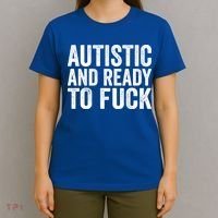 Autistic And Ready To Fuck Autism Awareness Funny Saying Gift T-Shirt thumb 4