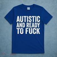 Autistic And Ready To Fuck Autism Awareness Funny Saying Gift T-Shirt thumb 5