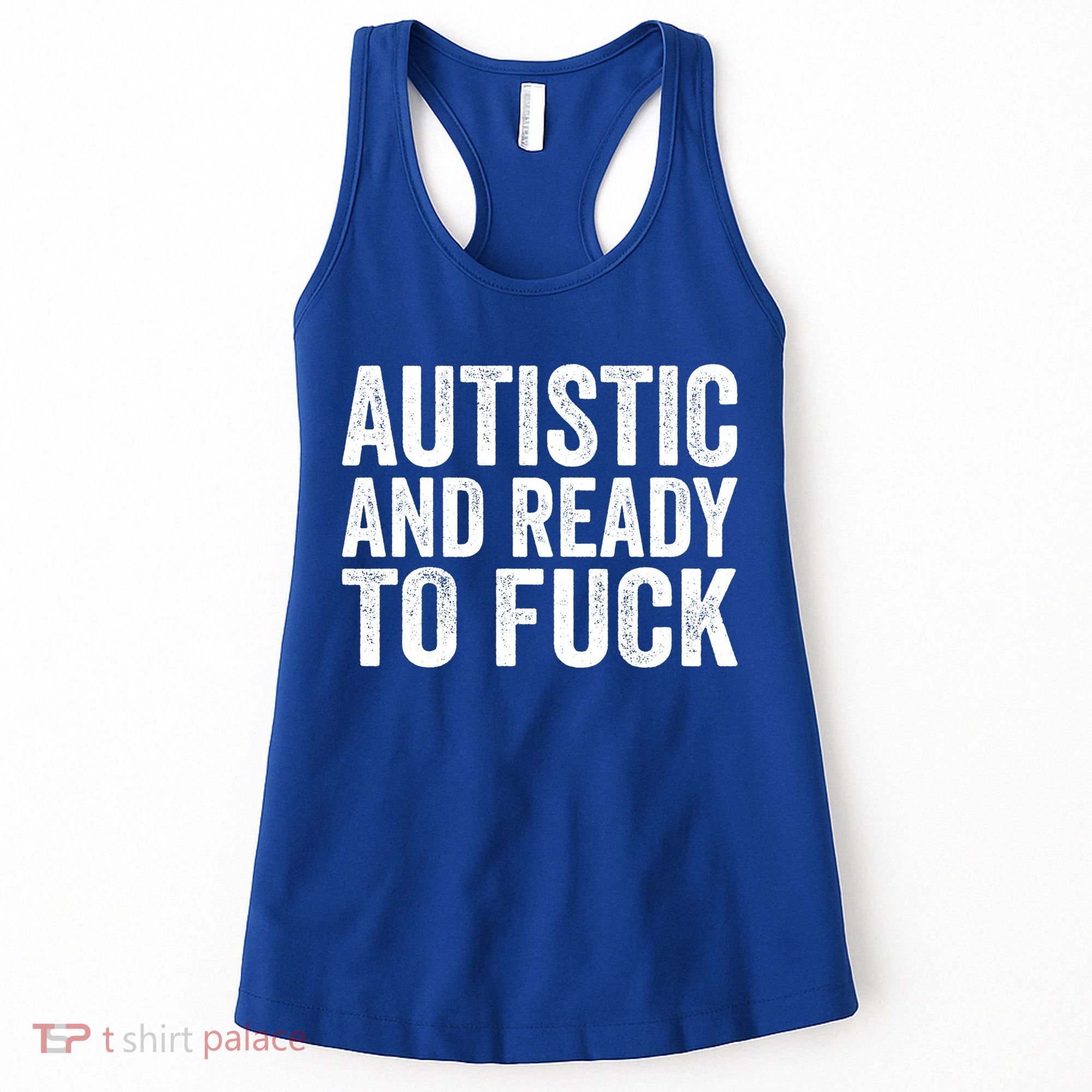 Autistic And Ready To Fuck Autism Awareness Funny Saying Gift Women's Tank Top