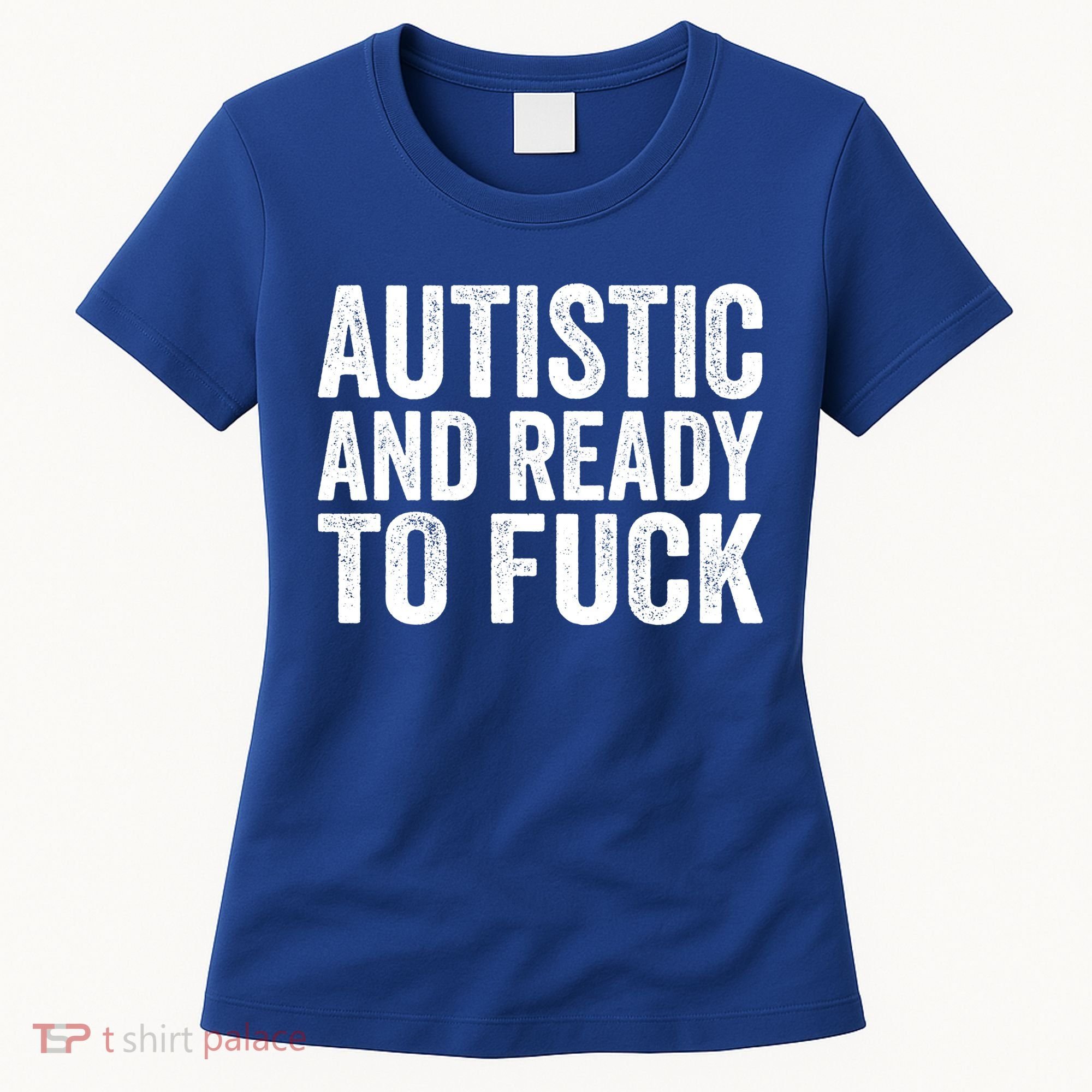 Autistic And Ready To Fuck Autism Awareness Funny Saying Gift Women's T-Shirt
