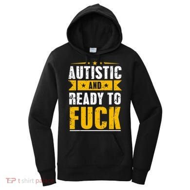 Autistic And Ready To Fuck Funny Autism Gift Women's Hoodie