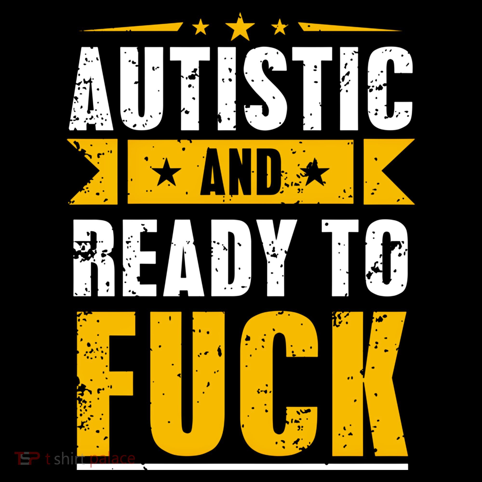 Autistic And Ready To Fuck Funny Autism Gift Women's Hoodie