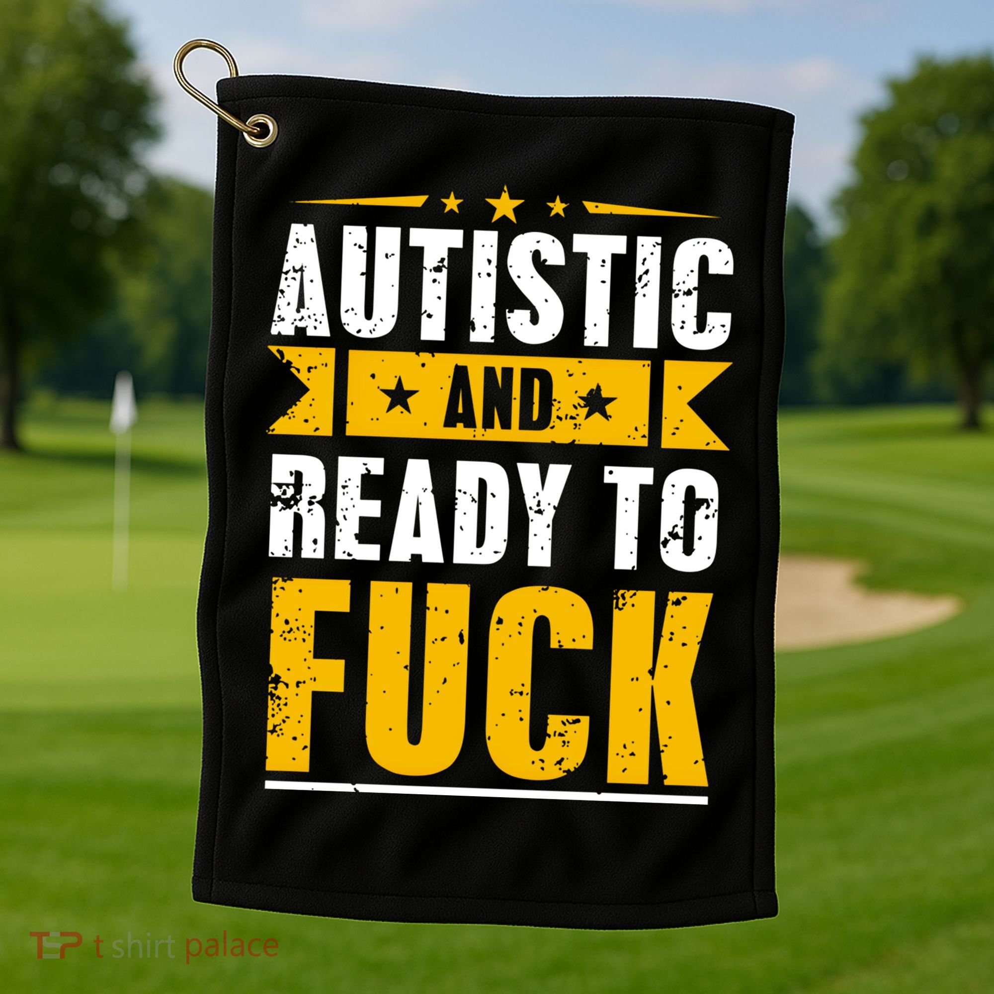 Autistic And Ready To Fuck Funny Autism Gift Golf Towel