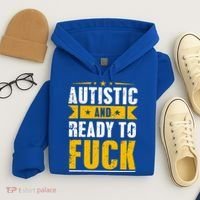 Autistic And Ready To Fuck Funny Autism Gift Hoodie thumb 4