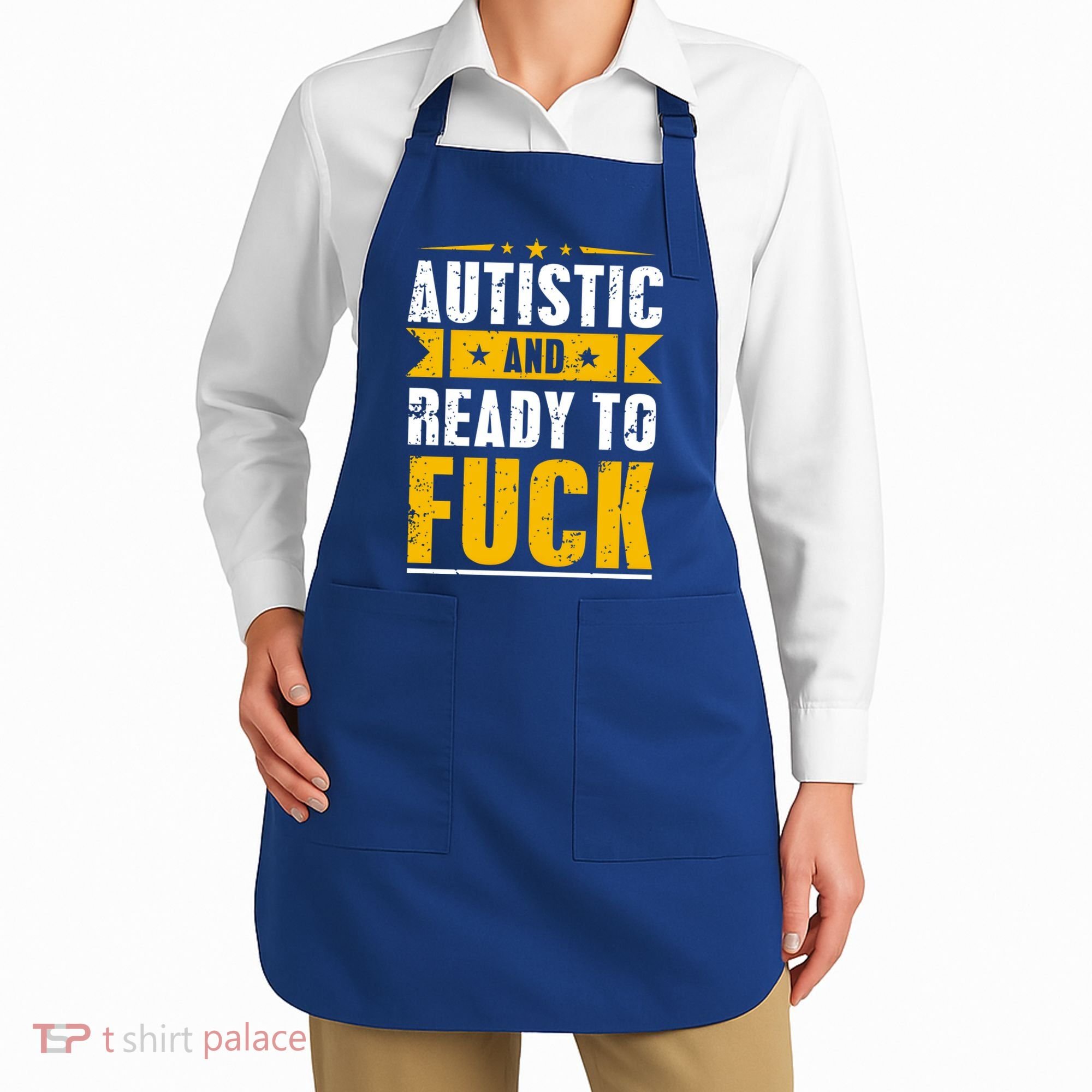 Autistic And Ready To Fuck Funny Autism Gift Apron