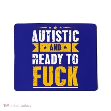 Autistic And Ready To Fuck Funny Autism Gift Mousepad