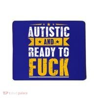 Autistic And Ready To Fuck Funny Autism Gift Mousepad thumb 0