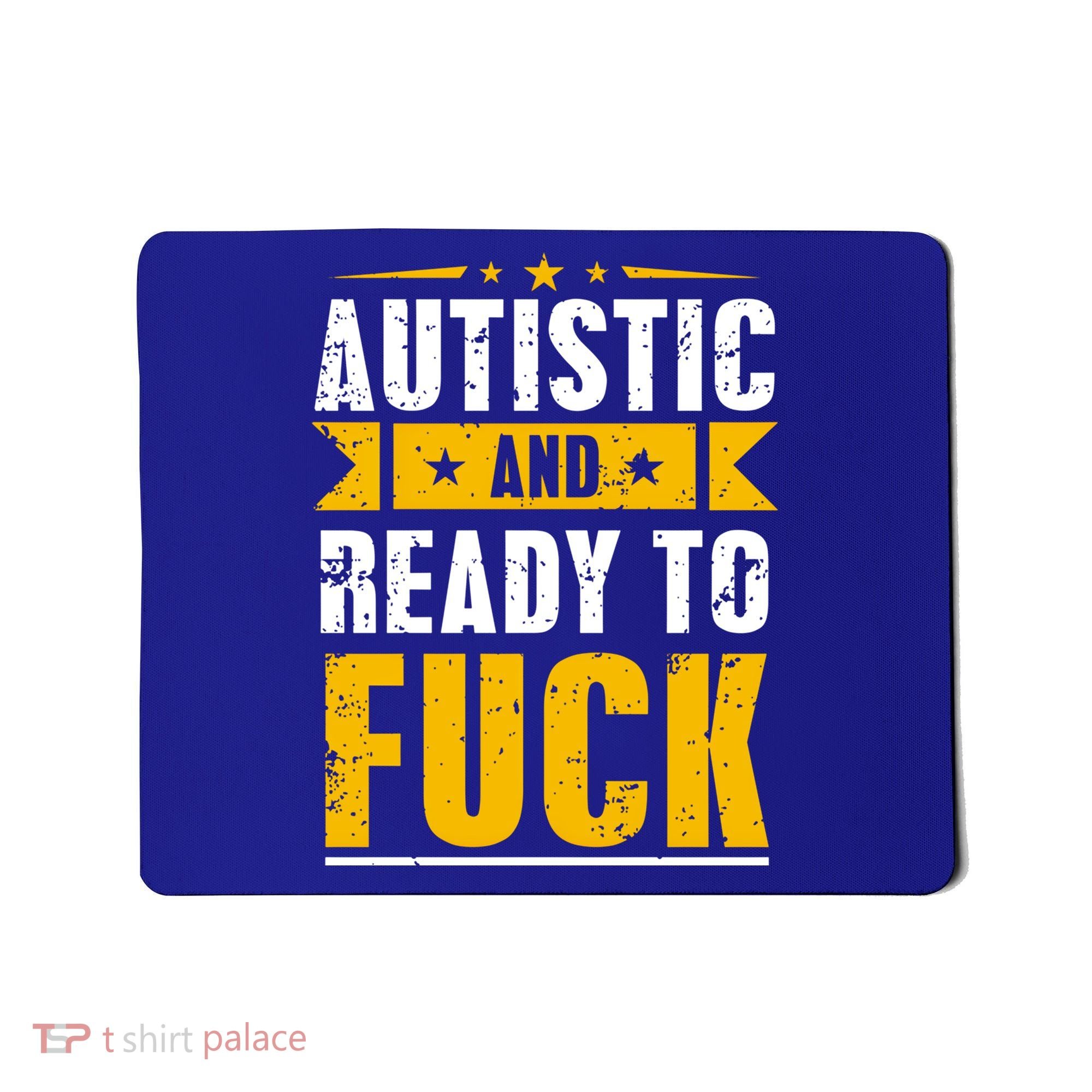 Autistic And Ready To Fuck Funny Autism Gift Mousepad