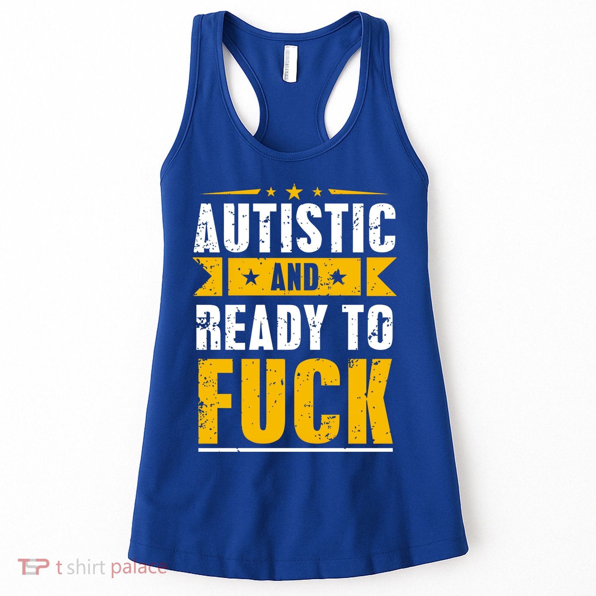 Autistic And Ready To Fuck Funny Autism Gift Women's Tank Top