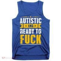 Autistic And Ready To Fuck Funny Autism Gift Tank Top thumb 0