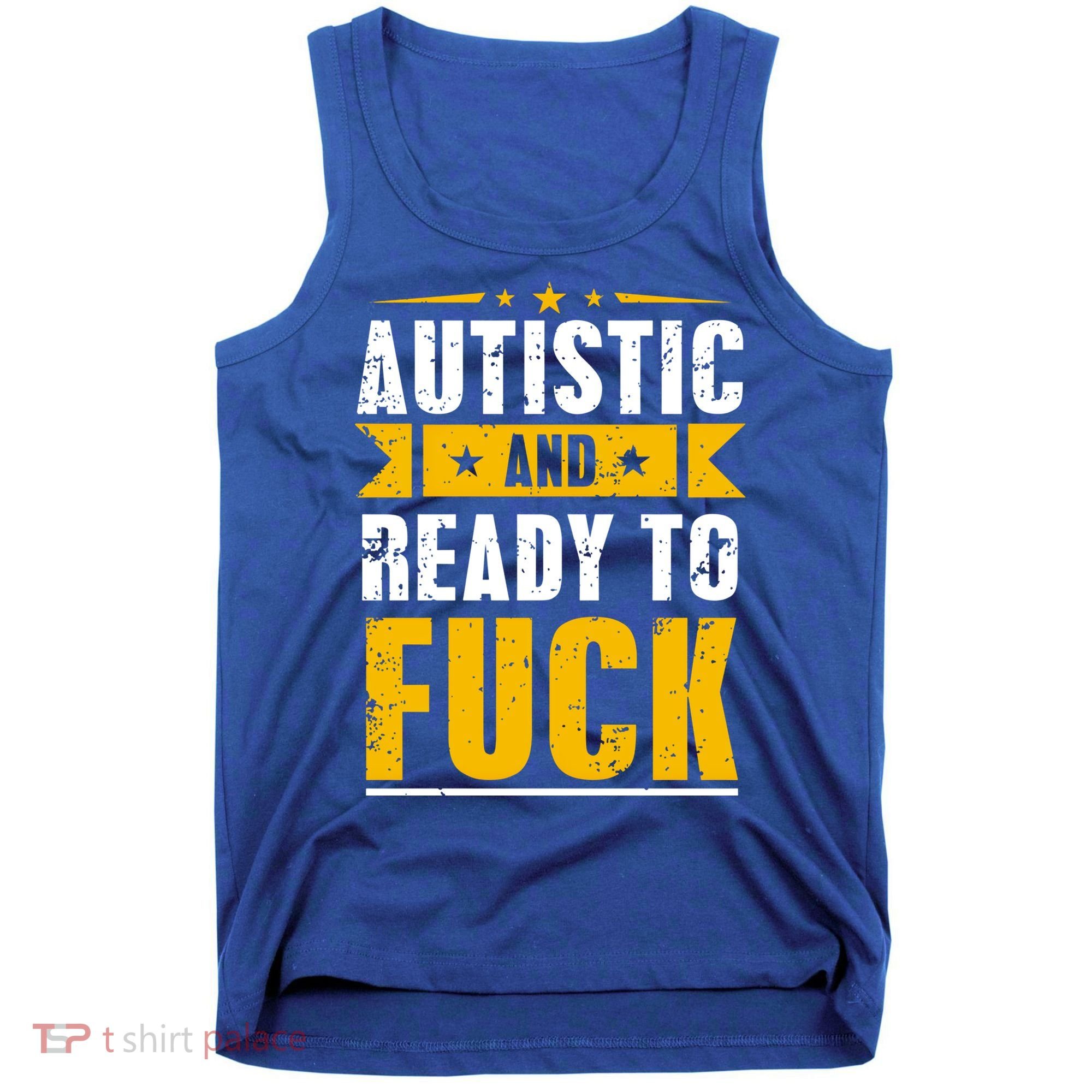 Autistic And Ready To Fuck Funny Autism Gift Tank Top