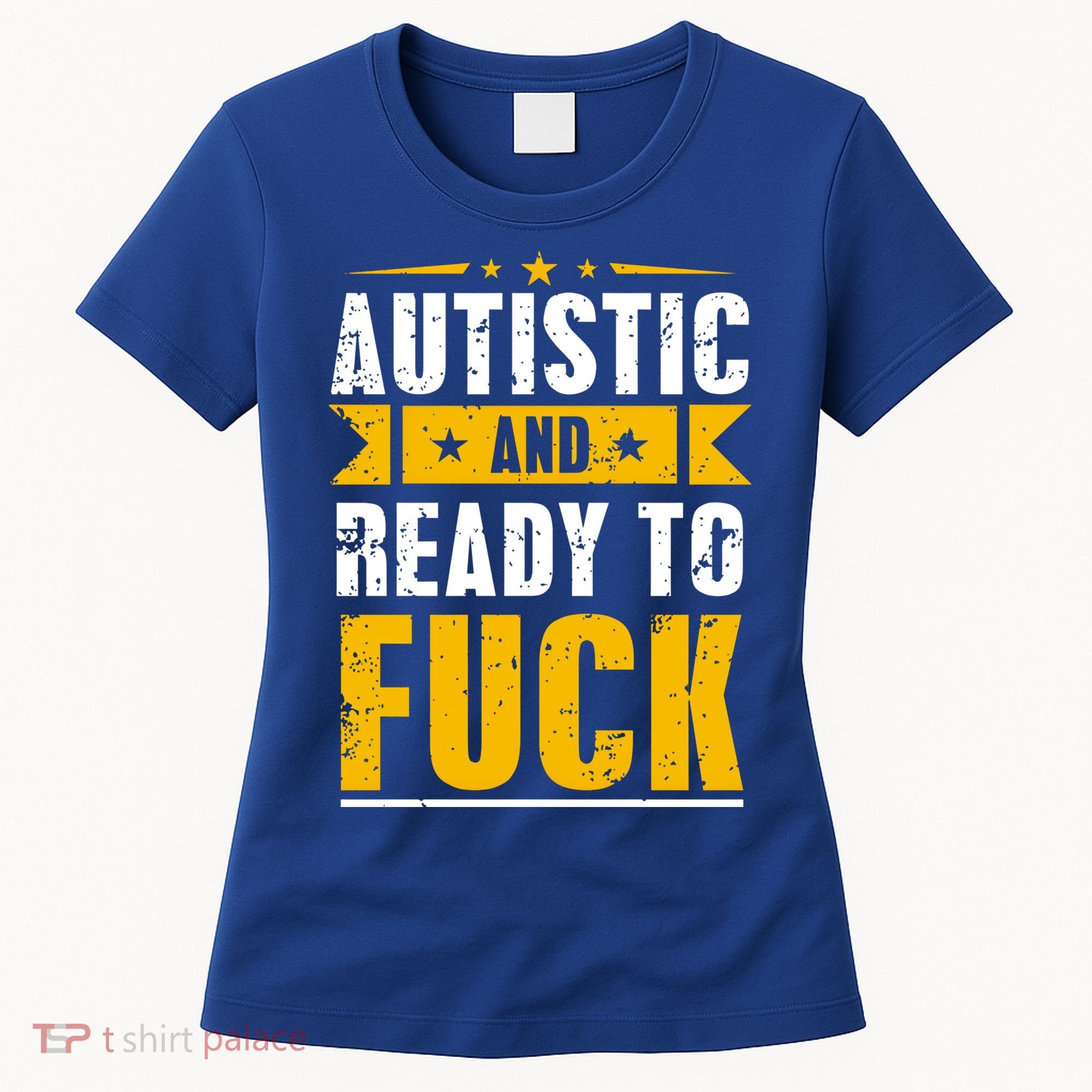Autistic And Ready To Fuck Funny Autism Gift Women's T-Shirt