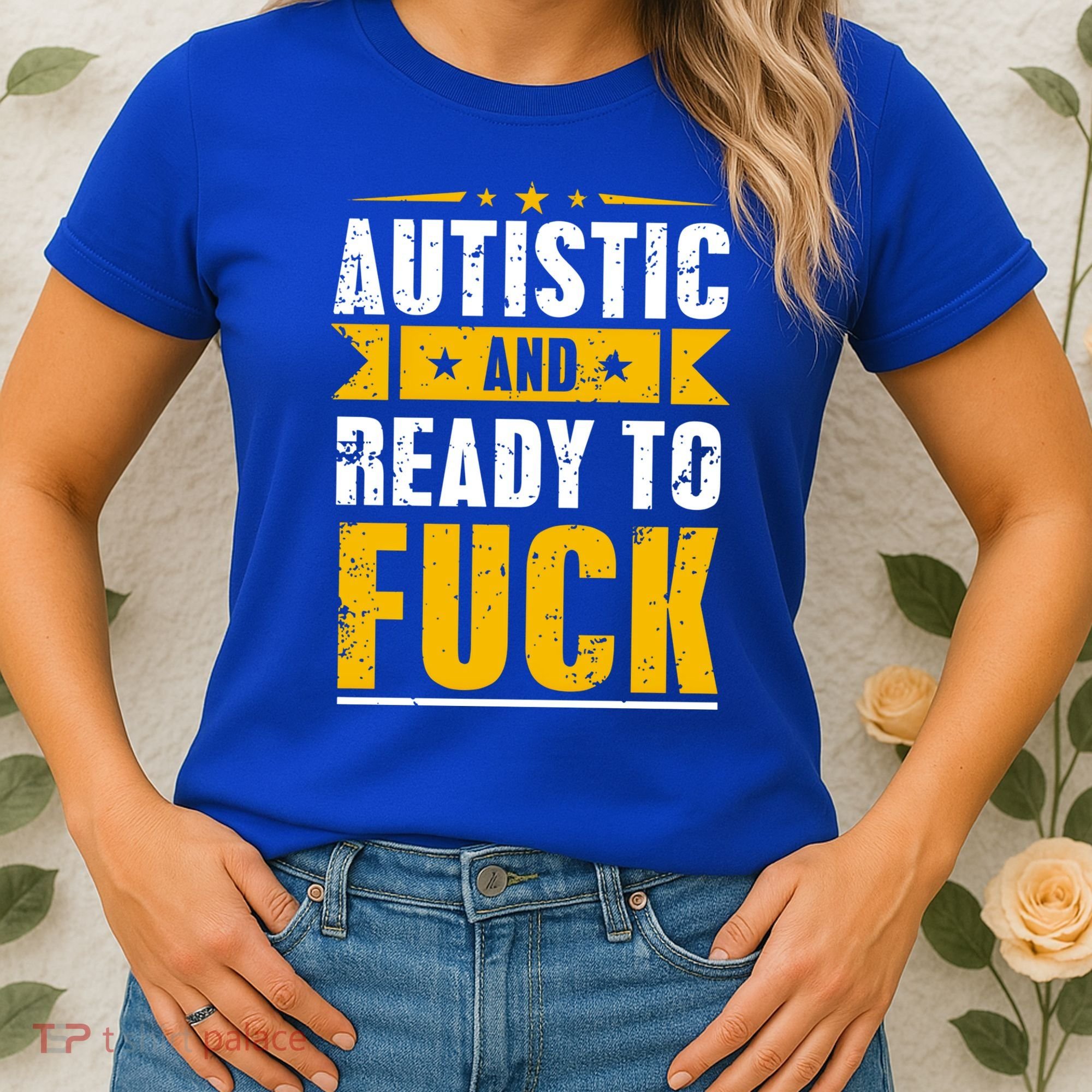 Autistic And Ready To Fuck Funny Autism Gift Women's T-Shirt