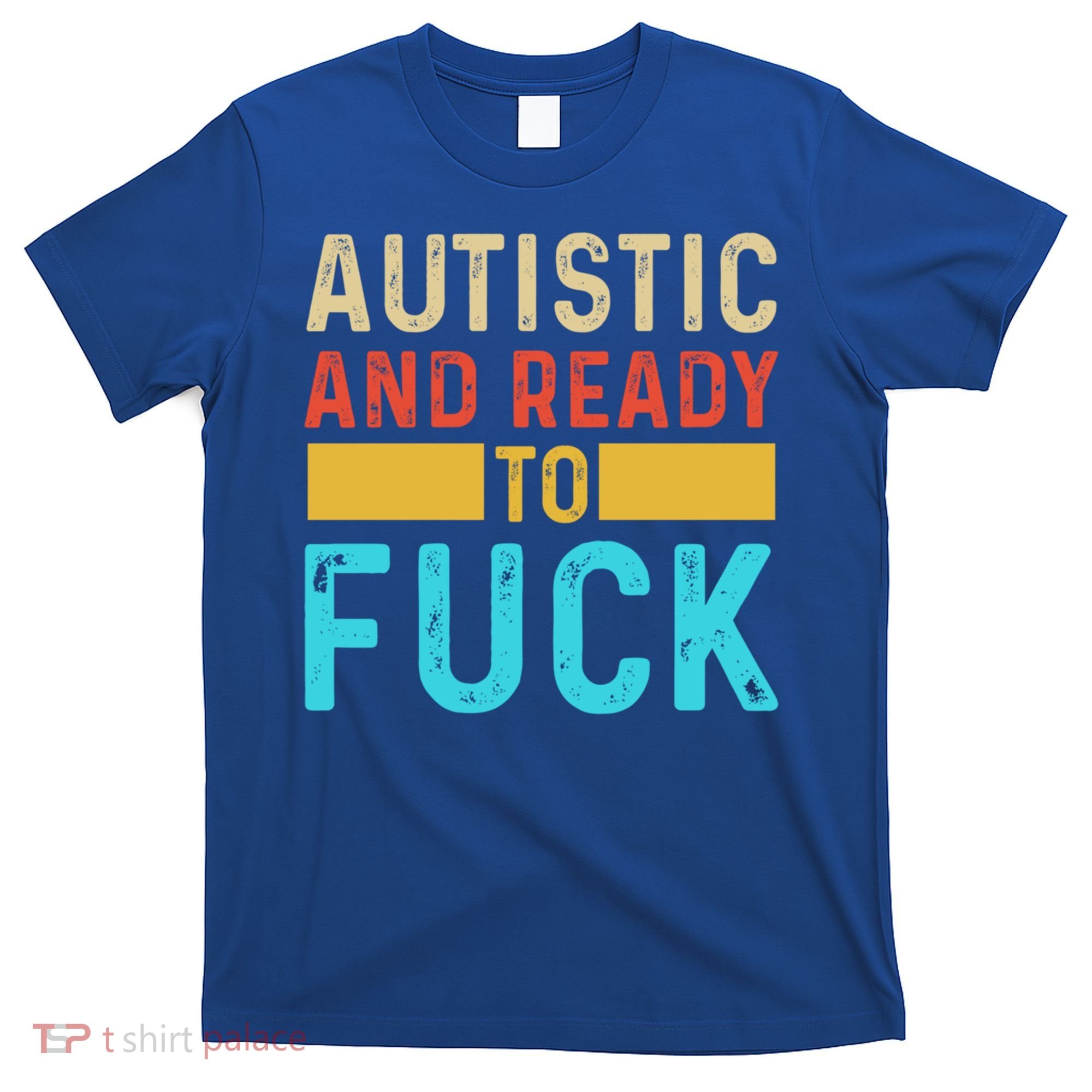 Autistic And Ready To Fuck Funny Autism Quote Retro Vintage Gift T-Shirt