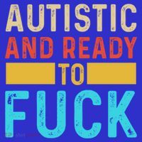 Autistic And Ready To Fuck Funny Autism Quote Retro Vintage Gift T-Shirt thumb 7