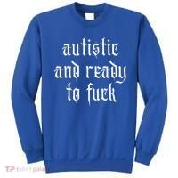Autistic And Ready To Fuck Goth Autism Tism Punk Grunge Great Gift Sweatshirt thumb 0