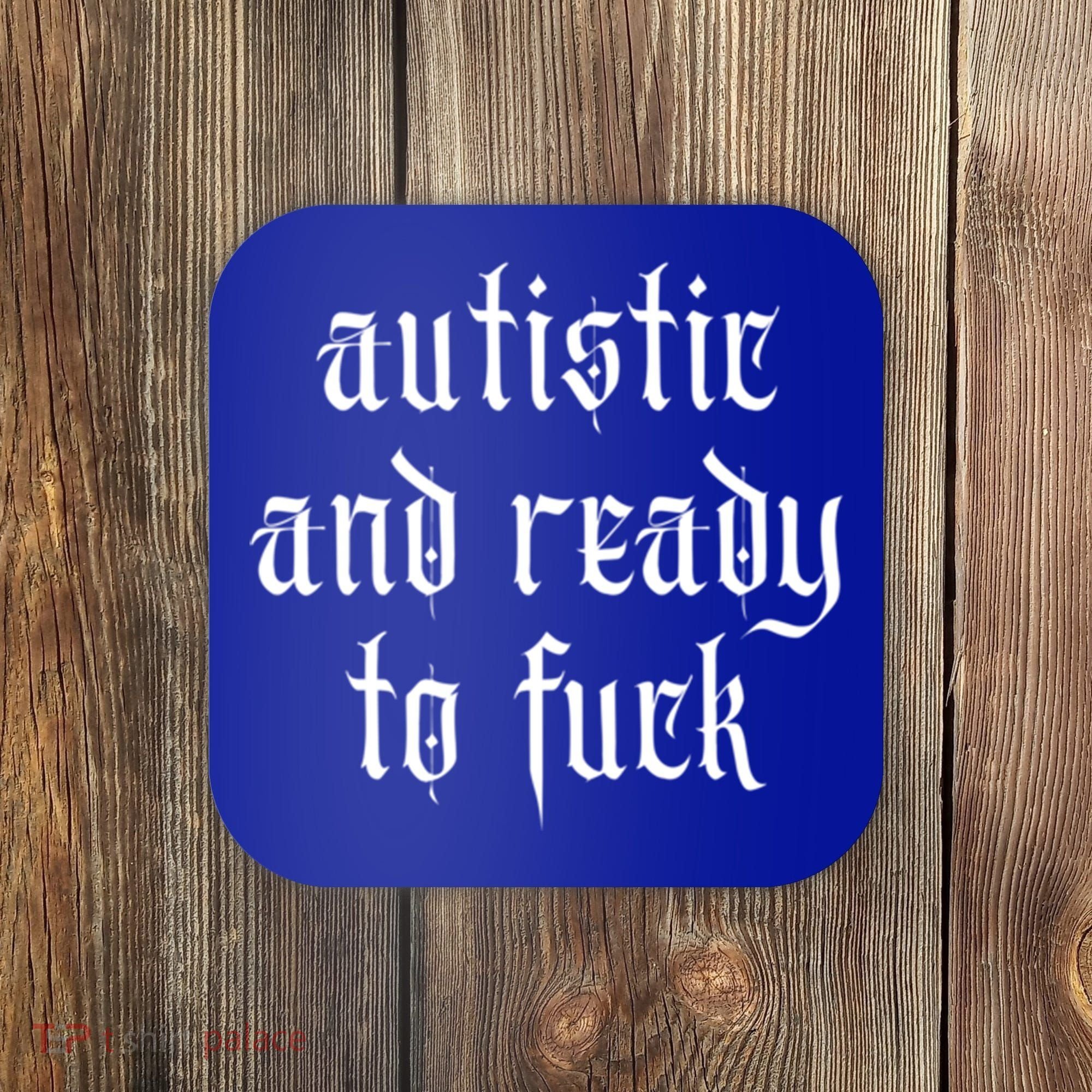 Autistic And Ready To Fuck Goth Autism Tism Punk Grunge Great Gift Coaster